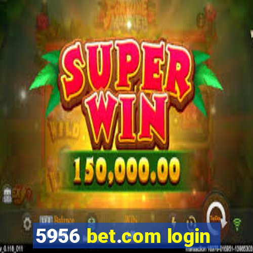 5956 bet.com login